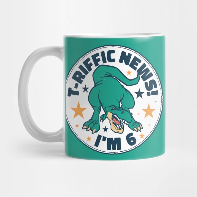 T-Riffic News! I'm 6 // Cute Dinosaur 6 Year Old Birthday by SLAG_Creative